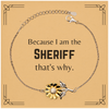 Funny Sheriff Gifts, Because I am the Sheriff, Appreciation Gifts for Sheriff, Birthday Sunflower Bracelet For Men, Women, Friends