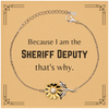 Funny Sheriff Deputy Gifts, Because I am the Sheriff Deputy, Appreciation Gifts for Sheriff Deputy, Birthday Sunflower Bracelet For Men, Women, Friends
