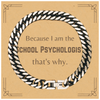 Funny School Psychologist Gifts, Because I am the School Psychologist, Appreciation Gifts for School Psychologist, Birthday Cuban Link Chain Bracelet For Men, Women, Friends