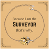 Funny Surveyor Gifts, Because I am the Surveyor, Appreciation Gifts for Surveyor, Birthday Sunflower Bracelet For Men, Women, Friends