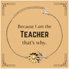 Funny Teacher Gifts, Because I am the Teacher, Appreciation Gifts for Teacher, Birthday Sunflower Bracelet For Men, Women, Friends