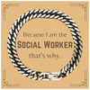 Funny Social Worker Gifts, Because I am the Social Worker, Appreciation Gifts for Social Worker, Birthday Cuban Link Chain Bracelet For Men, Women, Friends