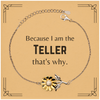 Funny Teller Gifts, Because I am the Teller, Appreciation Gifts for Teller, Birthday Sunflower Bracelet For Men, Women, Friends