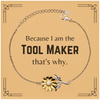 Funny Tool Maker Gifts, Because I am the Tool Maker, Appreciation Gifts for Tool Maker, Birthday Sunflower Bracelet For Men, Women, Friends