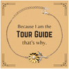 Funny Tour Guide Gifts, Because I am the Tour Guide, Appreciation Gifts for Tour Guide, Birthday Sunflower Bracelet For Men, Women, Friends
