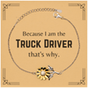 Funny Truck Driver Gifts, Because I am the Truck Driver, Appreciation Gifts for Truck Driver, Birthday Sunflower Bracelet For Men, Women, Friends