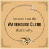 Funny Warehouse Clerk Gifts, Because I am the Warehouse Clerk, Appreciation Gifts for Warehouse Clerk, Birthday Sunflower Bracelet For Men, Women, Friends