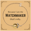 Funny Watchmaker Gifts, Because I am the Watchmaker, Appreciation Gifts for Watchmaker, Birthday Sunflower Bracelet For Men, Women, Friends