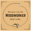 Funny Woodworker Gifts, Because I am the Woodworker, Appreciation Gifts for Woodworker, Birthday Sunflower Bracelet For Men, Women, Friends