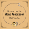Funny Word Processor Gifts, Because I am the Word Processor, Appreciation Gifts for Word Processor, Birthday Sunflower Bracelet For Men, Women, Friends