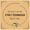 Funny X-Ray Technician Gifts, Because I am the X-Ray Technician, Appreciation Gifts for X-Ray Technician, Birthday Sunflower Bracelet For Men, Women, Friends