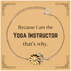 Funny Yoga Instructor Gifts, Because I am the Yoga Instructor, Appreciation Gifts for Yoga Instructor, Birthday Sunflower Bracelet For Men, Women, Friends