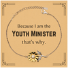 Funny Youth Minister Gifts, Because I am the Youth Minister, Appreciation Gifts for Youth Minister, Birthday Sunflower Bracelet For Men, Women, Friends