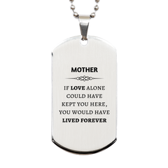 Sympathy Gifts For Loss Of Mother Memorial Silver Dog Tag Gifts, Mother If love alone could have kept you here, you would have lived forever., In Loving Memory Mother Remembrance Gifts