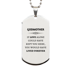 Sympathy Gifts For Loss Of Godmother Memorial Silver Dog Tag Gifts, Godmother If love alone could have kept you here, you would have lived forever., In Loving Memory Godmother Remembrance Gifts