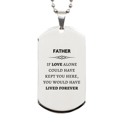 Sympathy Gifts For Loss Of Father Memorial Silver Dog Tag Gifts, Father If love alone could have kept you here, you would have lived forever., In Loving Memory Father Remembrance Gifts