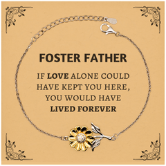 Sympathy Gifts For Loss Of Foster Father Memorial Sunflower Bracelet Gifts, Foster Father If love alone could have kept you here, you would have lived forever., In Loving Memory Foster Father Remembrance Gifts