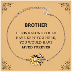 Sympathy Gifts For Loss Of Brother Memorial Sunflower Bracelet Gifts, Brother If love alone could have kept you here, you would have lived forever., In Loving Memory Brother Remembrance Gifts