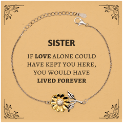 Sympathy Gifts For Loss Of Sister Memorial Sunflower Bracelet Gifts, Sister If love alone could have kept you here, you would have lived forever., In Loving Memory Sister Remembrance Gifts