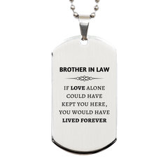 Sympathy Gifts For Loss Of Brother In Law Memorial Silver Dog Tag Gifts, Brother In Law If love alone could have kept you here, you would have lived forever., In Loving Memory Brother In Law Remembrance Gifts