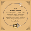 To My Bonus Sister Sunflower Bracelet, Supporting Gifts for Bonus Sister from Brother, Bonus Sister Birthday Christmas Graduation Bonus Sister Never forget that I love you I hope you believe in yourself as much as I believe in you. Love, Brother