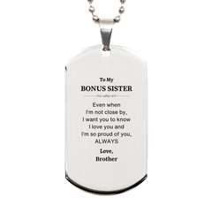 Bonus Sister Gifts from Brother, Graduation Birhday Bonus Sister Silver Dog Tag Long Distance Relationship Gifts for Bonus Sister Even when I'm not close by, I want you to know I love you. Love, Brother