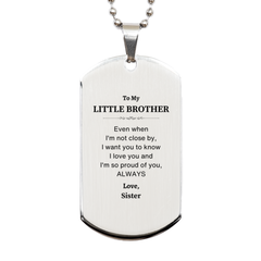 Little Brother Gifts from Sister, Graduation Birhday Little Brother Silver Dog Tag Long Distance Relationship Gifts for Little Brother Even when I'm not close by, I want you to know I love you. Love, Sister