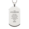 Little Brother Gifts from Brother, Graduation Birhday Little Brother Silver Dog Tag Long Distance Relationship Gifts for Little Brother Even when I'm not close by, I want you to know I love you. Love, Brother