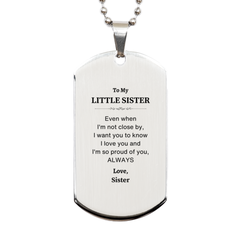 Little Sister Gifts from Sister, Graduation Birhday Little Sister Silver Dog Tag Long Distance Relationship Gifts for Little Sister Even when I'm not close by, I want you to know I love you. Love, Sister