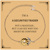 Badass Securities Trader Gifts, I'm Securities Trader not a magician, Sarcastic Sunflower Bracelet for Securities Trader Birthday Christmas for  Men, Women, Friends, Coworkers