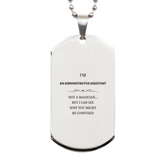 Badass Administrative Assistant Gifts, I'm Administrative Assistant not a magician, Sarcastic Silver Dog Tag for Administrative Assistant Birthday Christmas for  Men, Women, Friends, Coworkers