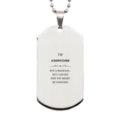 Badass Dispatcher Gifts, I'm Dispatcher not a magician, Sarcastic Silver Dog Tag for Dispatcher Birthday Christmas for  Men, Women, Friends, Coworkers