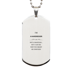 Badass Hairdresser Gifts, I'm Hairdresser not a magician, Sarcastic Silver Dog Tag for Hairdresser Birthday Christmas for  Men, Women, Friends, Coworkers