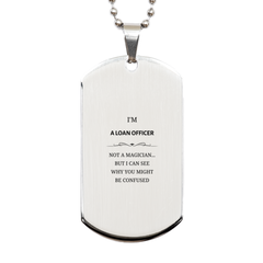Badass Loan Officer Gifts, I'm Loan Officer not a magician, Sarcastic Silver Dog Tag for Loan Officer Birthday Christmas for  Men, Women, Friends, Coworkers