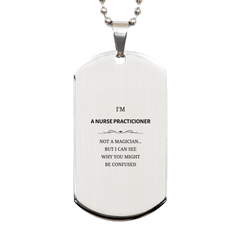 Badass Nurse Practicioner Gifts, I'm Nurse Practicioner not a magician, Sarcastic Silver Dog Tag for Nurse Practicioner Birthday Christmas for  Men, Women, Friends, Coworkers