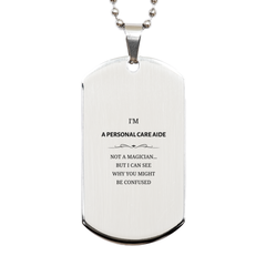 Badass Personal Care Aide Gifts, I'm Personal Care Aide not a magician, Sarcastic Silver Dog Tag for Personal Care Aide Birthday Christmas for  Men, Women, Friends, Coworkers