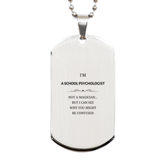 Badass School Psychologist Gifts, I'm School Psychologist not a magician, Sarcastic Silver Dog Tag for School Psychologist Birthday Christmas for  Men, Women, Friends, Coworkers