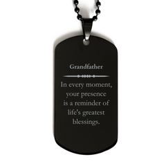 Grandfather Thank You Gifts, Your presence is a reminder of life's greatest, Appreciation Blessing Birthday Black Dog Tag for Grandfather