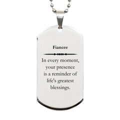 Fiancee Thank You Gifts, Your presence is a reminder of life's greatest, Appreciation Blessing Birthday Silver Dog Tag for Fiancee