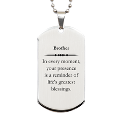 Brother Thank You Gifts, Your presence is a reminder of life's greatest, Appreciation Blessing Birthday Silver Dog Tag for Brother