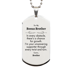 To My Bonus Brother Silver Dog Tag, I'm your unwavering supporter, Supporting Inspirational Gifts for Bonus Brother from Brother