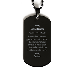 To My Little Sister Inspirational Gifts from Brother, Life can be unfair but I will always be there, Encouragement Black Dog Tag for Little Sister