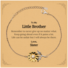 To My Little Brother Inspirational Gifts from Sister, Life can be unfair but I will always be there, Encouragement Sunflower Bracelet for Little Brother