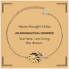 Funny Aeronautical Engineer Gifts, Never thought I'd be Aeronautical Engineer, Appreciation Birthday Sunflower Bracelet for Men, Women, Friends, Coworkers