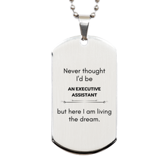 Funny Executive Assistant Gifts, Never thought I'd be Executive Assistant, Appreciation Birthday Silver Dog Tag for Men, Women, Friends, Coworkers