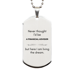 Funny Financial Advisor Gifts, Never thought I'd be Financial Advisor, Appreciation Birthday Silver Dog Tag for Men, Women, Friends, Coworkers