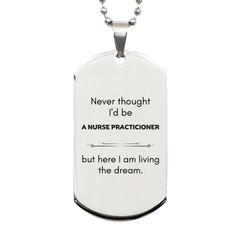 Funny Nurse Practicioner Gifts, Never thought I'd be Nurse Practicioner, Appreciation Birthday Silver Dog Tag for Men, Women, Friends, Coworkers