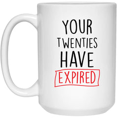 Funny 30th Birthday Mug Gift Your Twenties Have Expired Coffee Cup 15oz White 21504