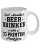 Funny 3D Printing Mug Just Another Beer Drinker With A 3D Printing Problem Coffee Cup 11oz White