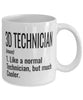 Funny 3D Technician Mug Like A Normal Technician But Much Cooler Coffee Cup 11oz 15oz White